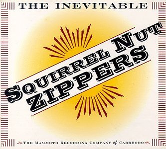 SQUIRREL NUT ZIPPERS/INEVITABLE