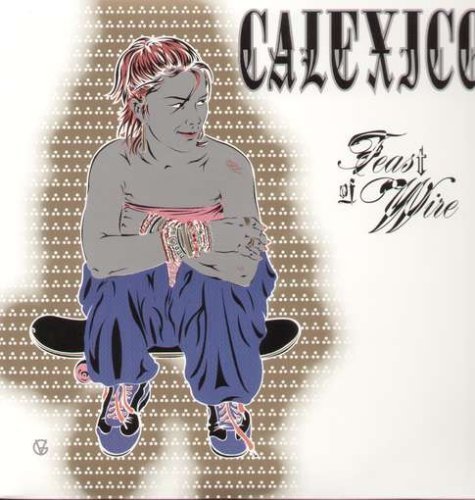 Calexico/Feast Of Wire