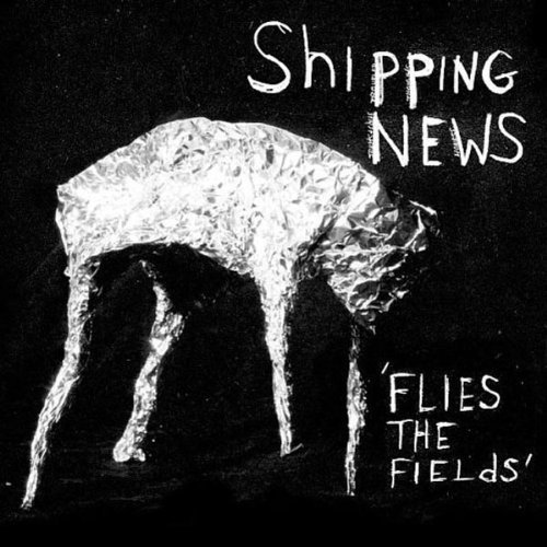 Shipping News/Flies The Fields