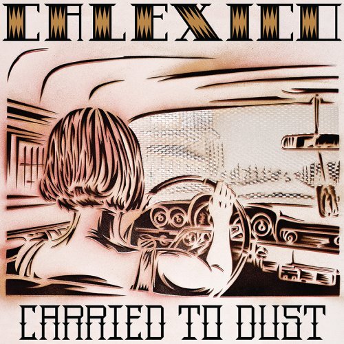 Calexico/Carried To Dust