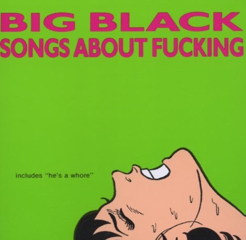 Big Black/Songs About F*cking