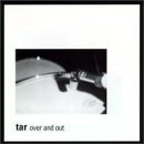 Tar/Over & Out