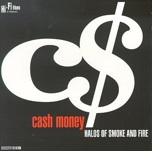 Cash Money/Halos Of Smoke & Fire