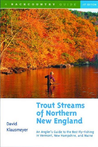 David Klausmeyer Trout Streams Of Northern New England A Guide To The Best Fly Fishing In Vermont New H 