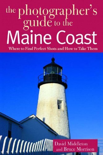 David Middleton The Photographer's Guide To The Maine Coast Where To Find Perfect Shots And How To Take Them 