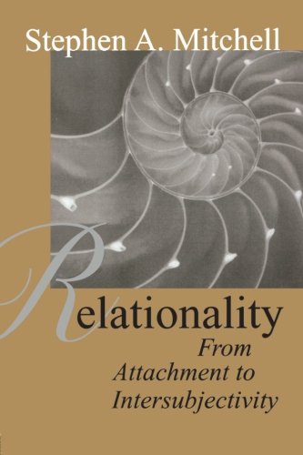 Stephen A. Mitchell Relationality From Attachment To Intersubjectivity 