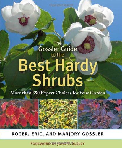 Eric Gossler Gossler Guide To The Best Hardy Shrubs The More Than 350 Expert Choices For Your Garden 