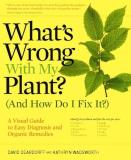 David Deardorff What's Wrong With My Plant? (and How Do I Fix It?) A Visual Guide To Easy Diagnosis And Organic Reme 