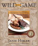 Janie Hibler Wild About Game 150 Recipes For Farm Raised And Wild Game From 