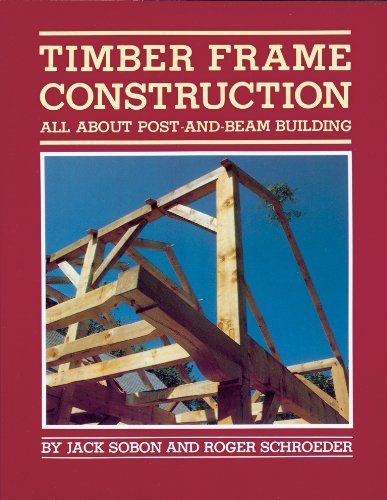 Jack A. Sobon Timber Frame Construction All About Post And Beam Building 