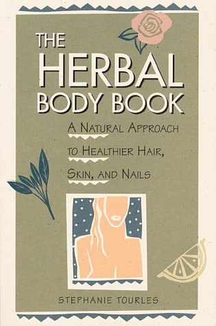 Stephanie Tourles/The Herbal Body Book@A Natural Approach To Healthier Hair, Skin, & Nails