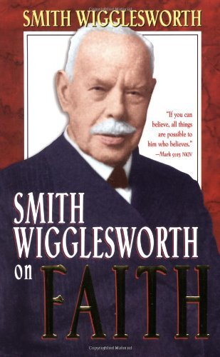 Smith Wigglesworth/Smith Wigglesworth on Faith