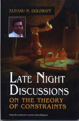 Eliyahu M. Goldratt Late Night Discussions On The Theory Of Constraint 