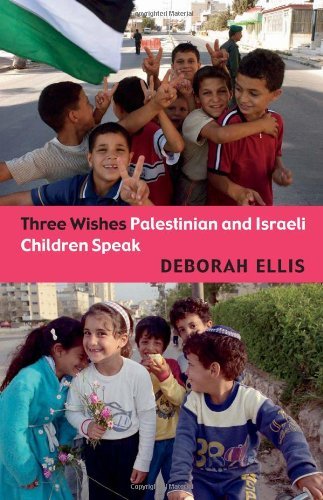 Deborah Ellis/Three Wishes@ Palestinian and Israeli Children Speak