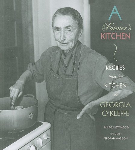 Margaret Wood A Painter's Kitchen Recipes From The Kitchen Of Georgia O'keeffe 