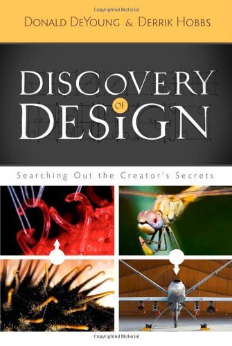 Donald Deyoung Discovery Of Design Searching Out The Creator's Secrets 