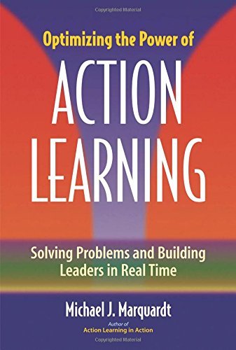 Marquardt Michael J. Ed.D. Optimizing The Power Of Action Learning Solving Problems And Building Leaders In Real Tim 