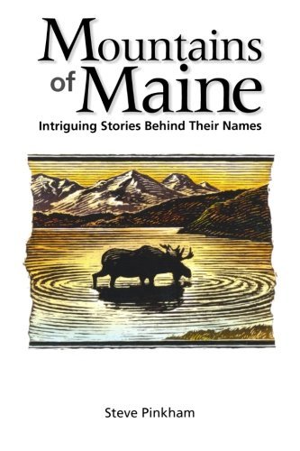 Steve Pinkham Mountains Of Maine Intriguing Stories Behind Their Names 