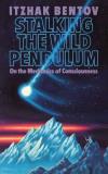 Itzhak Bentov Stalking The Wild Pendulum On The Mechanics Of Consciousness 
