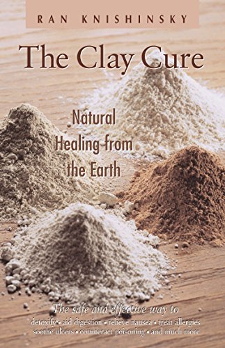 Ran Knishinsky The Clay Cure Natural Healing From The Earth 