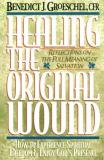 Benedict J. Groeschel Healing The Original Wound Reflections On The Full Meaning Of Salvation How 
