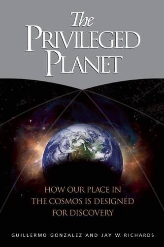 Guillermo Gonzalez The Privileged Planet How Our Place In The Cosmos Is Designed For Disco 