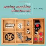 Charlene Phillips Sewing Machine Attachment Handbook The 