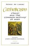 Henri De Lubac Catholicism Christ And The Common Destiny Of Man Revised 
