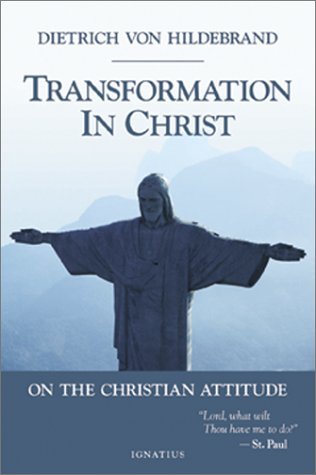Dietrich Von Hildebrand Transformation In Christ Revised 