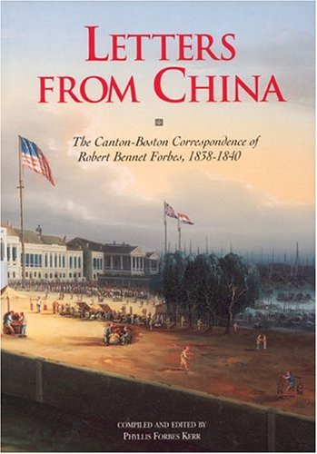 Phyllis Forbes Kerr/Letters from China@ The Canton-Boston Correspondence of Robert Bennet
