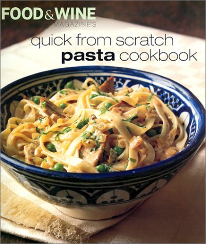 Food & Wine Magazine Quick From Scratch Pasta Cookbook 