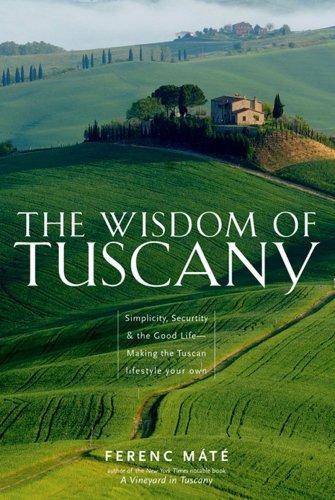 Ferenc M?t?/The Wisdom of Tuscany@ Simplicity, Security & the Good Life - Making the
