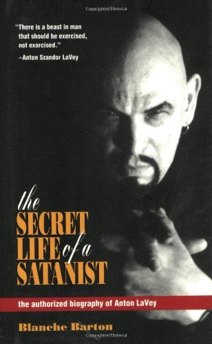 Blanche Barton The Secret Life Of A Satanist The Authorized Biography Of Anton Lavey Revised 
