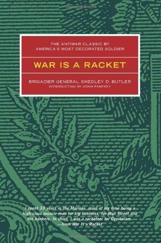 Smedley D. Butler/War Is a Racket@ The Antiwar Classic by America's Most Decorated S@Revised