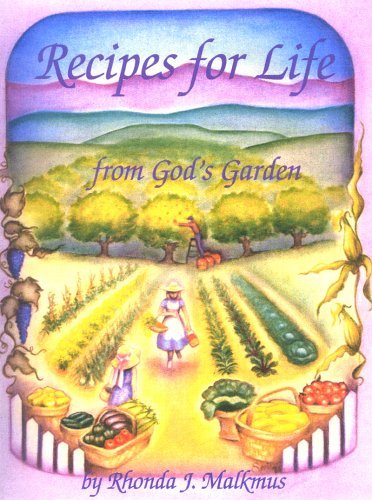 Rhonda J. Malkmus Recipes For Life From God's Garden 