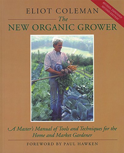 Eliot Coleman The New Organic Grower A Master's Manual Of Tools And Techniques For The 0002 Edition;revised Expand 