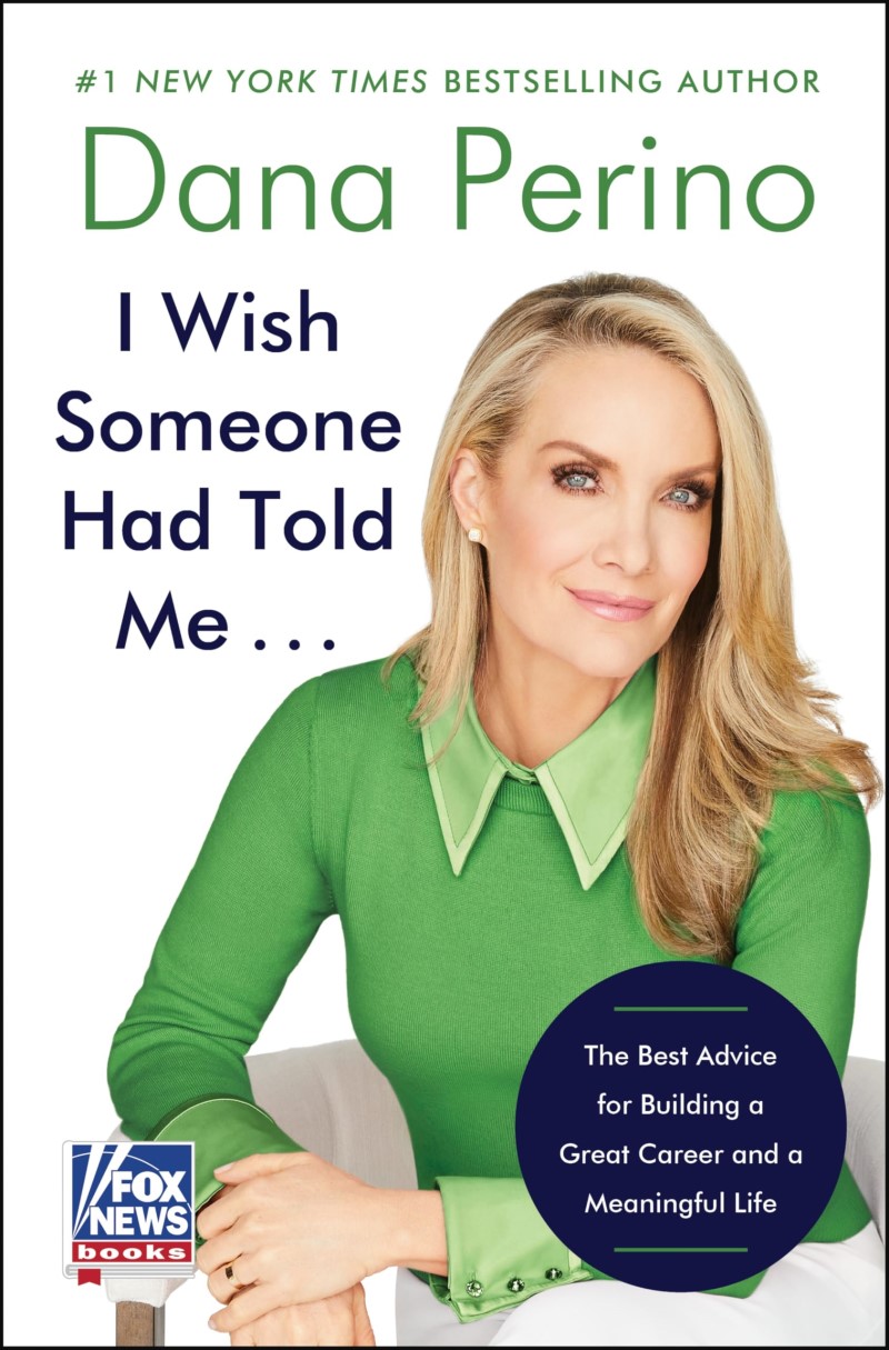 Dana Perino/I Wish Someone Had Told Me . . .@ The Best Advice for Building a Great Career and a