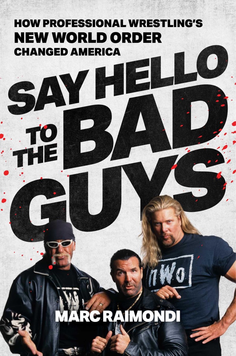 Marc Raimondi/Say Hello to the Bad Guys@ How Professional Wrestling's New World Order Chan