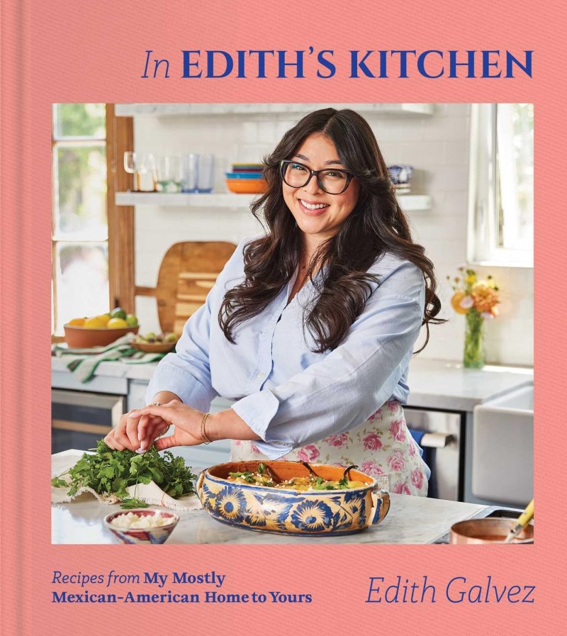 Edith Galvez/In Edith's Kitchen@ Recipes from My Mostly Mexican-American Home to Y