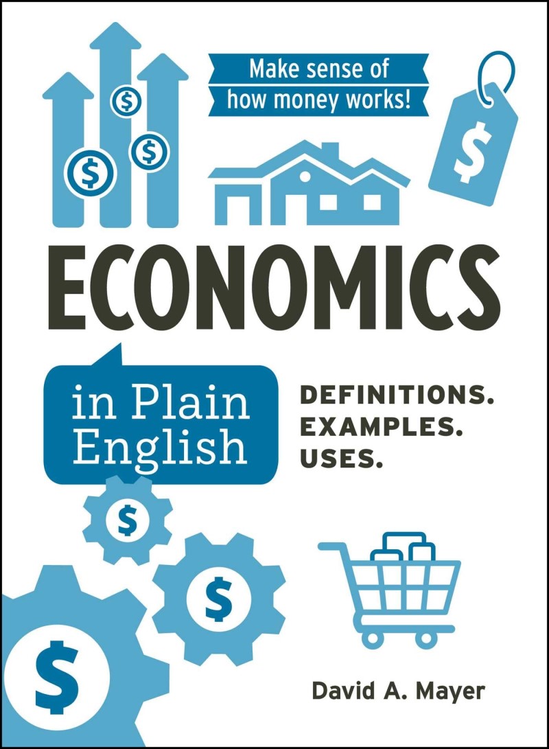 David A. Mayer/Economics in Plain English@ Definitions. Examples. Uses.