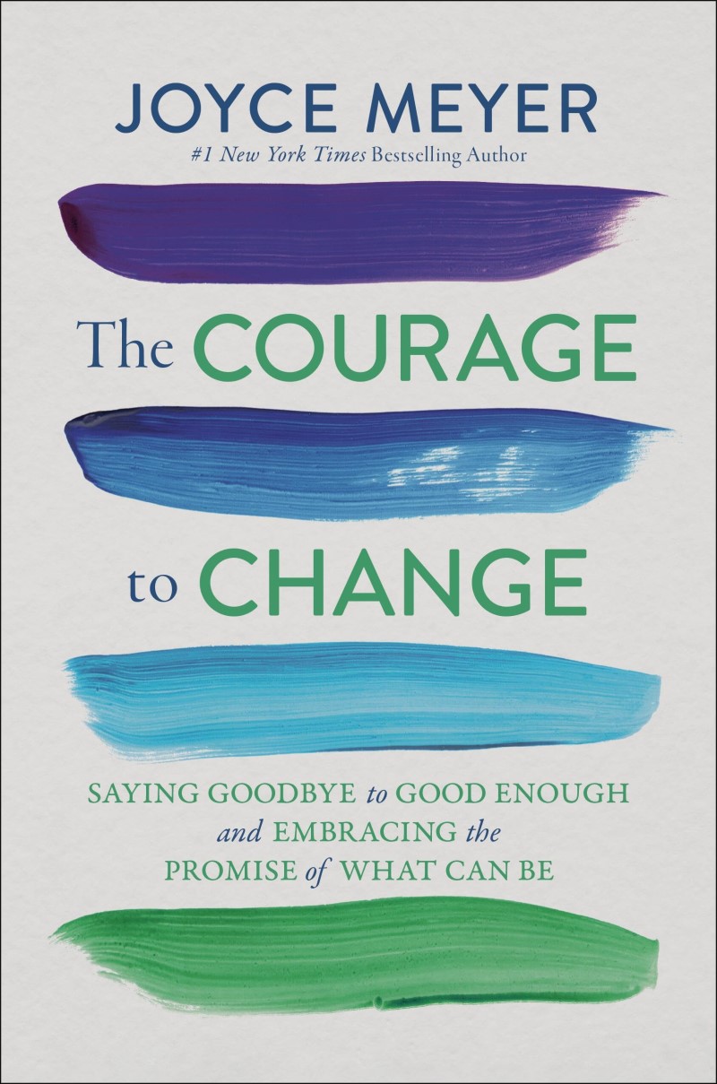 Joyce Meyer/The Courage to Change@ Saying Goodbye to Good Enough and Embracing the P