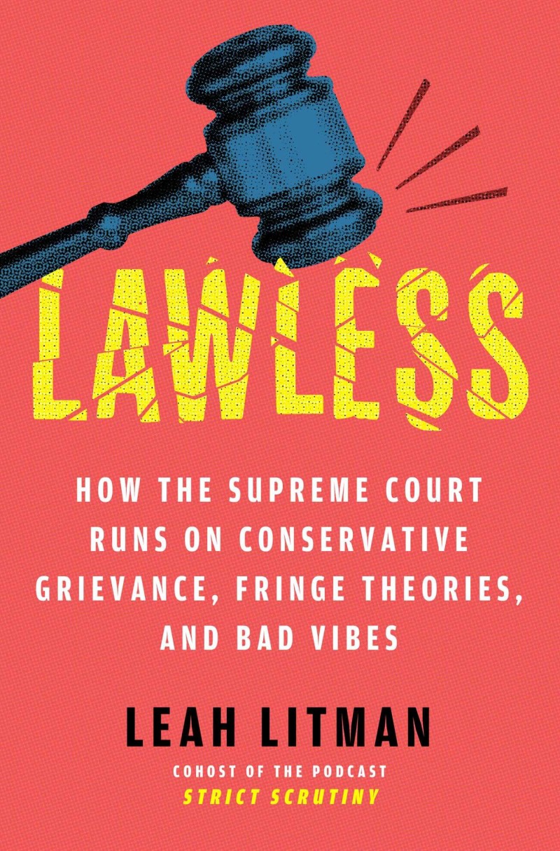 Leah Litman/Lawless@ How the Supreme Court Runs on Conservative Grieva