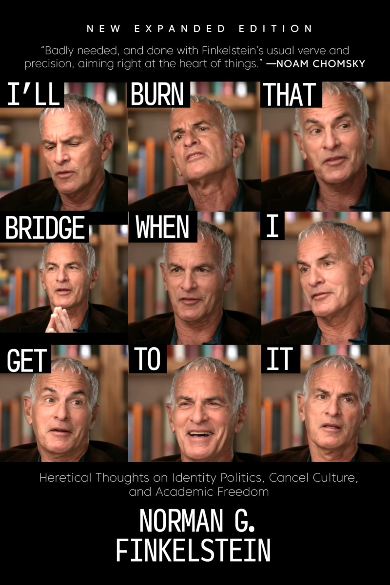 Norman G. Finkelstein/I'll Burn That Bridge When I Get to It@ Heretical Thoughts on Identity Politics, Cancel C@0002 EDITION;