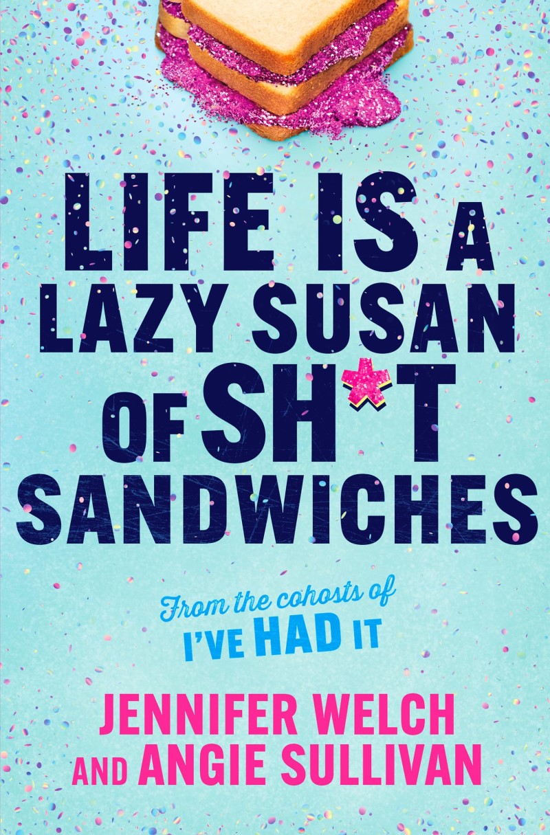 Jennifer Welch/Life Is a Lazy Susan of Sh*t Sandwiches@Original