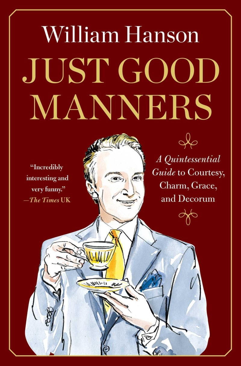 William Hanson/Just Good Manners@ A Quintessential Guide to Courtesy, Charm, Grace,