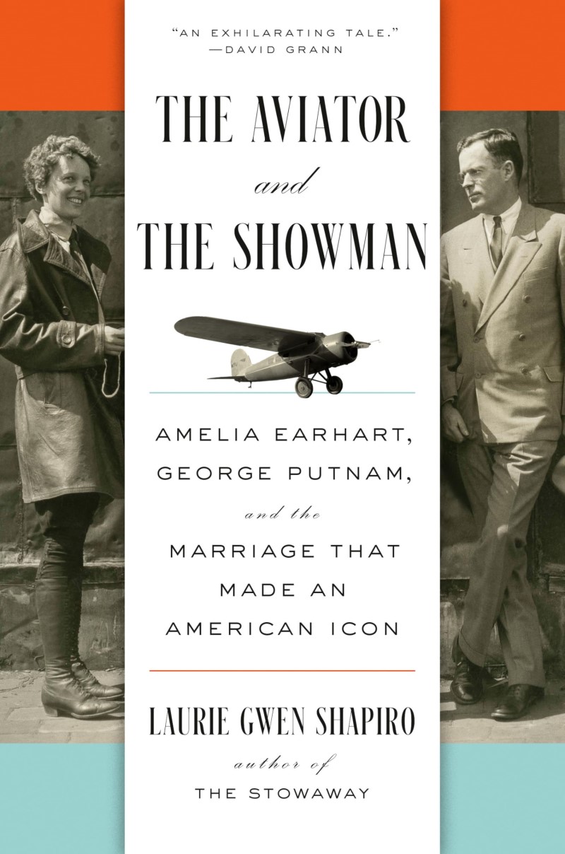 Laurie Gwen Shapiro/The Aviator and the Showman@ Amelia Earhart, George Putnam, and the Marriage T
