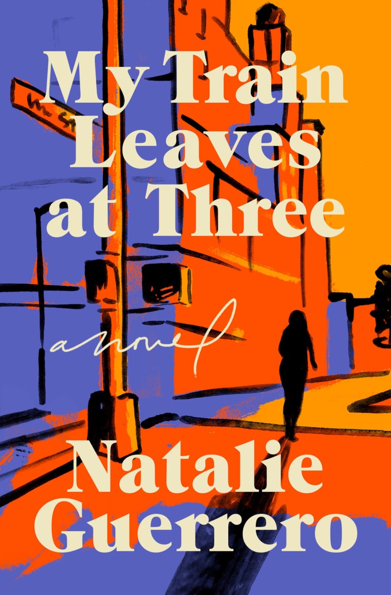Natalie Guerrero/My Train Leaves at Three@A Novel
