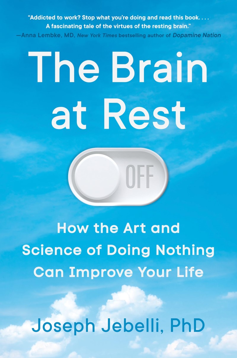 Joseph Jebelli/The Brain at Rest@ How the Art and Science of Doing Nothing Can Impr
