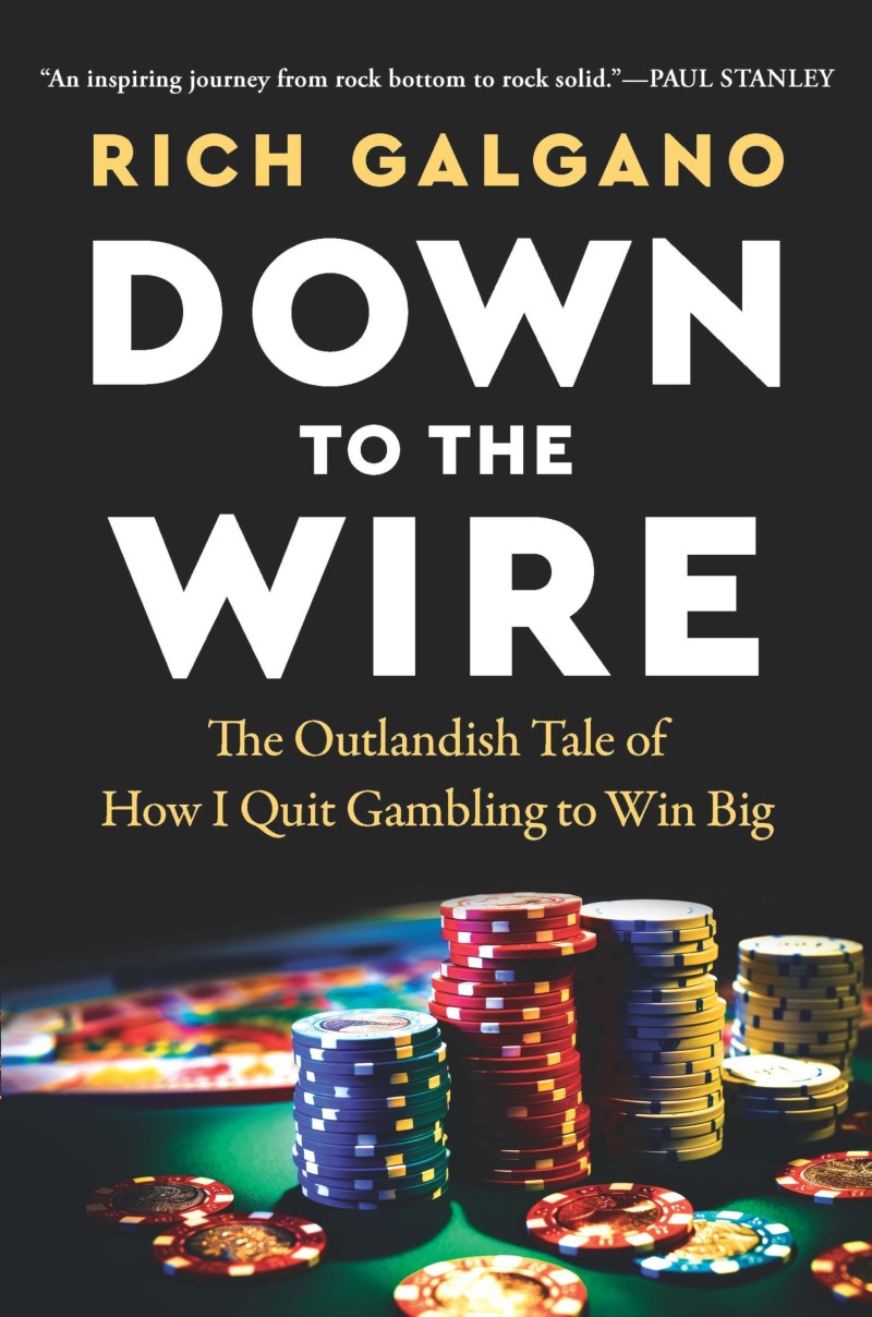 Rich Galgano/Down to the Wire@ The Outlandish Tale of How I Quit Gambling to Win