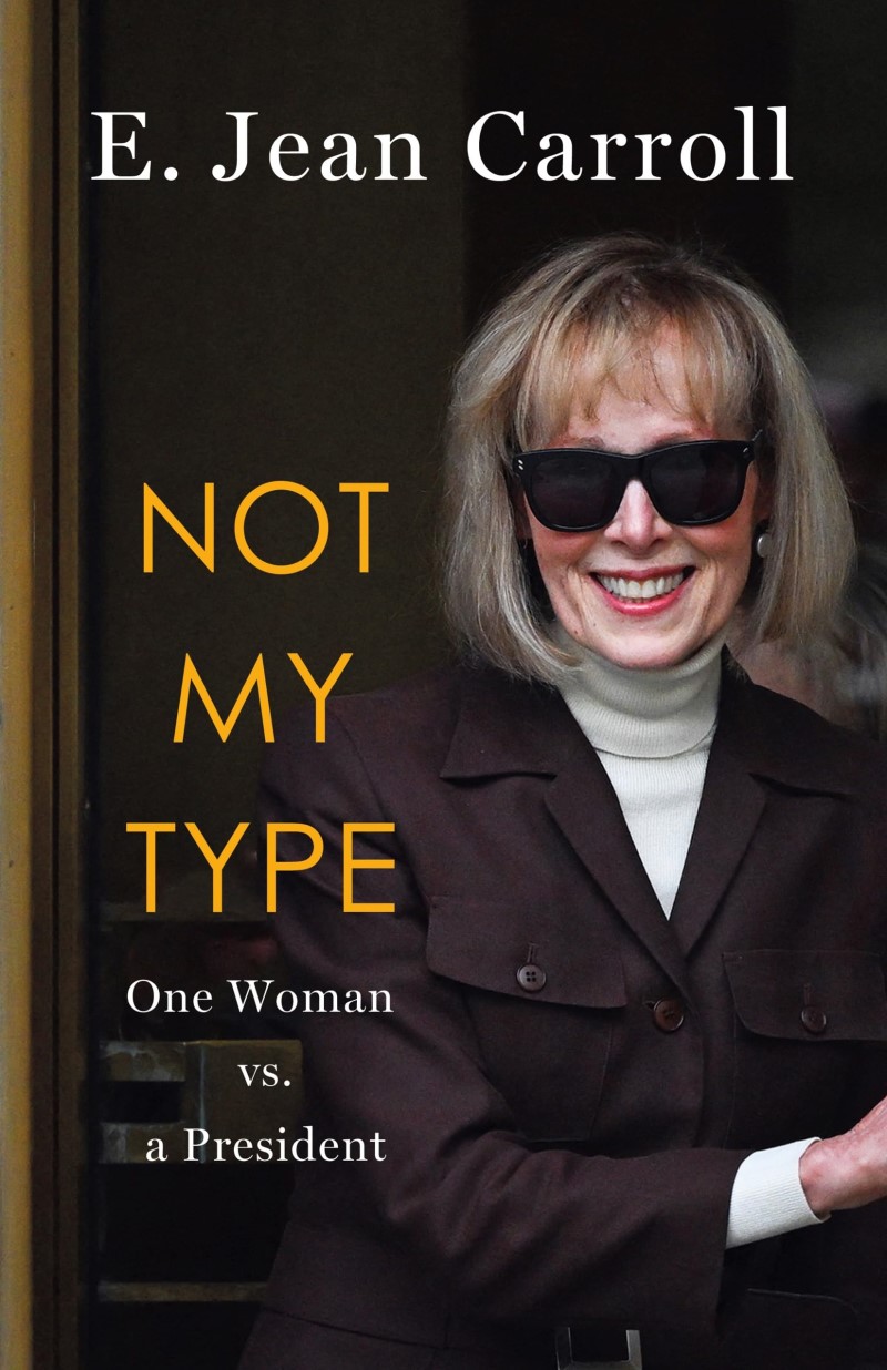 E. Jean Carroll Not My Type One Woman Vs. A President 